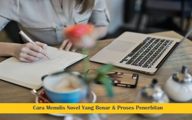 Cara Menulis Novel Yang Benar & Proses Penerbitan