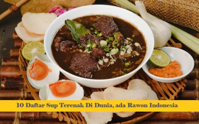 10 Daftar Sup Terenak Di Dunia, ada Rawon Indonesia